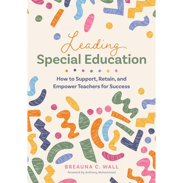 Leading Special Education: How to Support, Retain, and Empower Teachers for Success (a Leader's Guide to Support Special Education Educators)