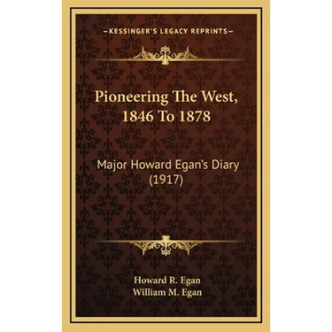 Pioneering The West, 1846 To 1878: Major Howard Egan's Diary (1917)