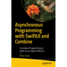 Asynchronous Programming with Swiftui and Combine: Functional Programming to Build Uis on Apple Platforms
