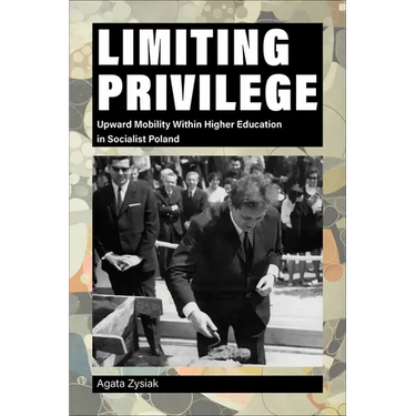 Limiting Privilege: Upward Mobility Within Higher Education in Socialist Poland