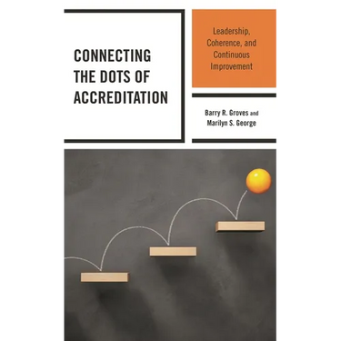 Connecting the Dots of Accreditation: Leadership, Coherence, and Continuous Improvement