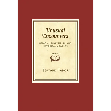 Unusual Encounters: Medicine, Shakespeare, and Historical Moments