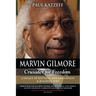 Marvin Gilmore: Crusader for Freedom - A Legacy of Battling Discrimination & Building Jobs (World War II Black Hero-Soldier, Entrepren