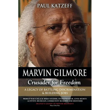Marvin Gilmore: Crusader for Freedom - A Legacy of Battling Discrimination & Building Jobs (World War II Black Hero-Soldier, Entrepren