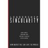 Leadership Singularity: How Marketing Can Save The World