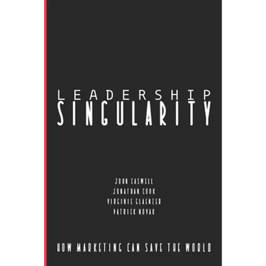 Leadership Singularity: How Marketing Can Save The World