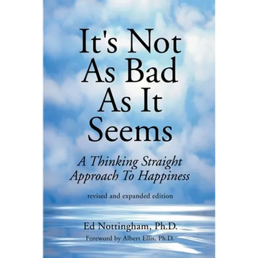 It's Not as Bad as It Seems: A Thinking Straight Approach to Happiness