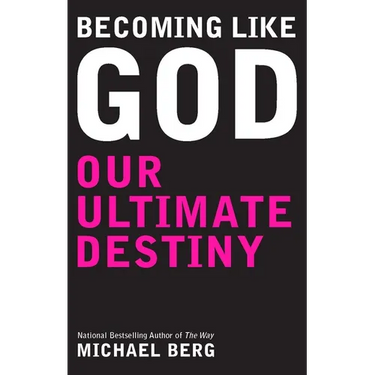 Becoming Like God: Kabbalah And Our Ultimate Destiny