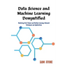 Data Science and Machine Learning Demystified: Mastering Data Science and Machine Learning: Advanced Techniques and Applications