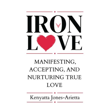 Iron Love: Manifesting, Accepting, and Nurturing True Love