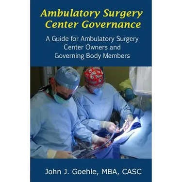 Ambulatory Surgery Center Governance - A Guide for Ambulatory Surgery Center Owners & Governing Body Members