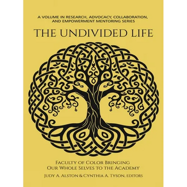 The Undivided Life: Faculty of Color Bringing Our Whole Selves to the Academy