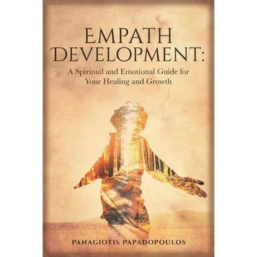 Empath Development: A Spiritual and Emotional Guide for Your Healing and Growth - A Complete Guide for Developing your Gift for Beginner -Learning How