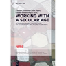 Working with a Secular Age: Interdisciplinary Perspectives on Charles Taylor's Master Narrative