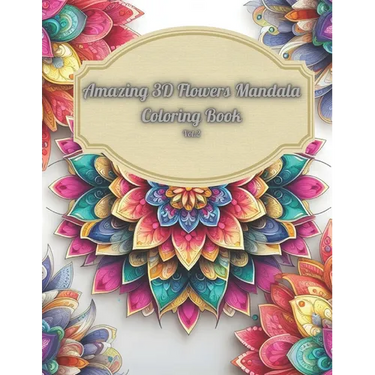 Amazing 3D Flowers Mandala Coloring Book Vol.2: Relaxing and Creative Art Therapy with Beautiful Floral Designs: 3D Mandala Coloring Book For Adults,