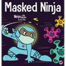 Masked Ninja: A Children's Book About Kindness and Preventing the Spread of Viruses