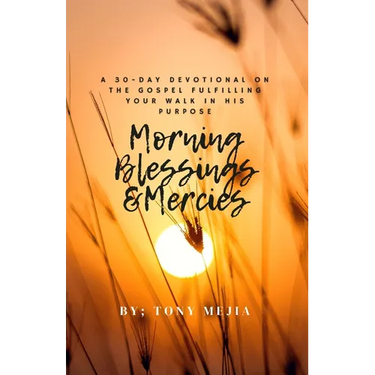 Morning Blessings & Mercies: A 30 Day Devotional on The Gospel Fulfilling Your Walk in His Plans