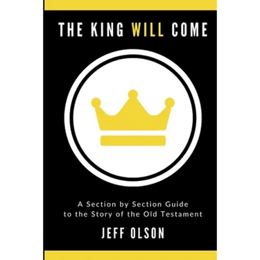 The King Will Come: A Section by Section Guide to the Story of the Old Testament