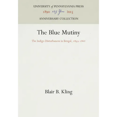 The Blue Mutiny: The Indigo Disturbances in Bengal, 1859-1862
