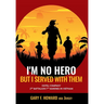 I'm No Hero, But I Served With Them: Hotel Company 2nd Battalion 7th Marines In Vietnam