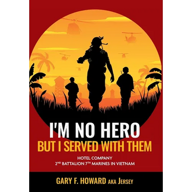 I'm No Hero, But I Served With Them: Hotel Company 2nd Battalion 7th Marines In Vietnam