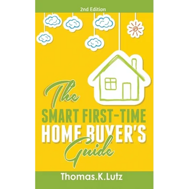 The Smart First-Time Home Buyer's Guide: How to Avoid Making First-Time Home Buyer Mistakes (Avoid Making Common Home Buyer Mistakes)