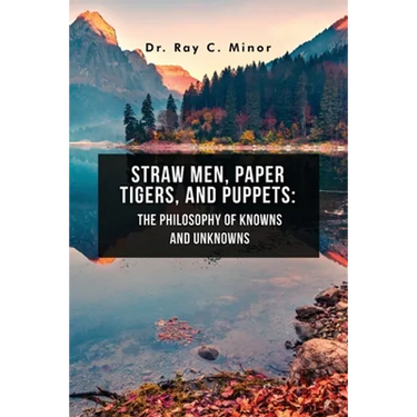 Straw Men, Paper Tigers, and Puppets: The Philosophy of Knowns and Unknowns