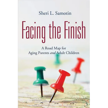 Facing the FInish: : A Road Map for Aging Parents and Adult Children