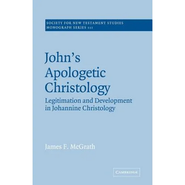 John's Apologetic Christology: Legitimation and Development in Johannine Christology