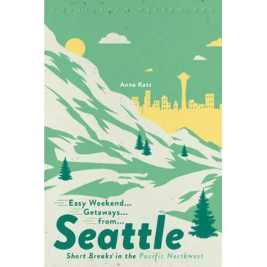 Easy Weekend Getaways from Seattle: Short Breaks in the Pacific Northwest