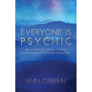 Everyone Is Psychic: How to Awaken Your Intuition to Improve Your Relationships, Enrich Your Life & Read Others