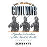 The Imagined Civil War: Popular Literature of the North and South, 1861-1865