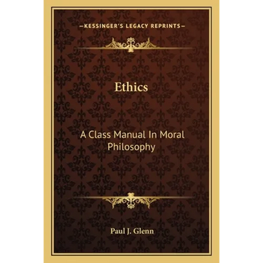 Ethics: A Class Manual In Moral Philosophy
