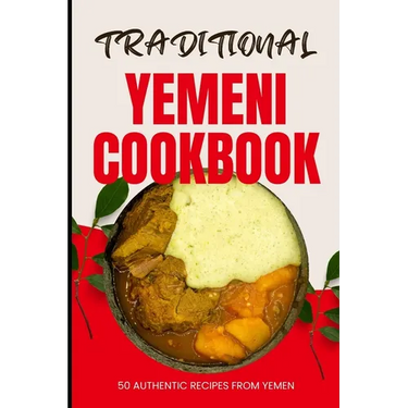 Traditional Yemeni Cookbook: 50 Authentic Recipes from Yemen