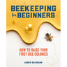 Beekeeping for Beginners: How to Raise Your First Bee Colonies