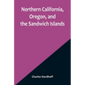 Northern California, Oregon, and the Sandwich Islands