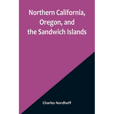 Northern California, Oregon, and the Sandwich Islands