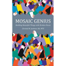 Mosaic Genius: Building Beautiful Things with Broken Pieces