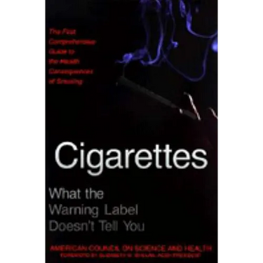 Cigarettes: What the Warning Label Doesn't Tell You: The First Comprehensive Guide to the Health Consequences of Smoking