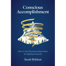 Conscious Accomplishment - How To Use Personal Achievement For Spiritual Growth