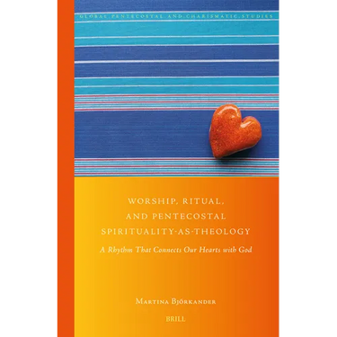 Worship, Ritual, and Pentecostal Spirituality-As-Theology: A Rhythm That Connects Our Hearts with God