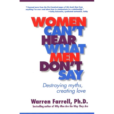 Women Can't Hear What Men Don't Say: Destroying Myths, Creating Love