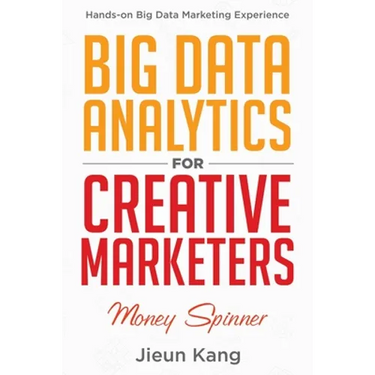 Big Data Analytics for Creative Marketers: Money Spinner