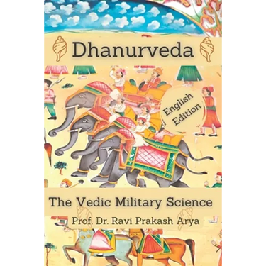 Dhanurveda: The Vedic Military Science