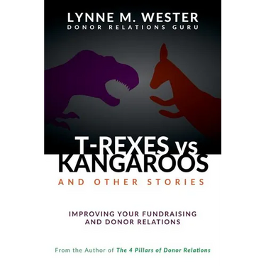 T-Rexes vs Kangaroos: and Other Stories: Improving Your Fundraising and Donor Relations