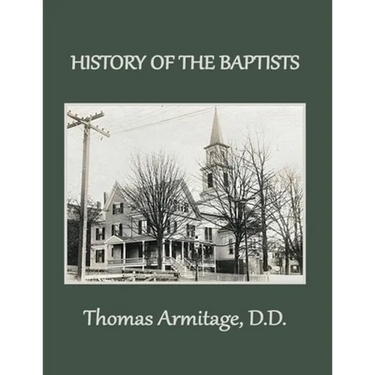A History of the Baptists: From John the Baptist through The American Baptists