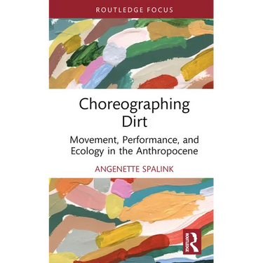 Choreographing Dirt: Movement, Performance, and Ecology in the Anthropocene