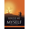 Rescue Me from Myself: (Bringing the Best out of You)