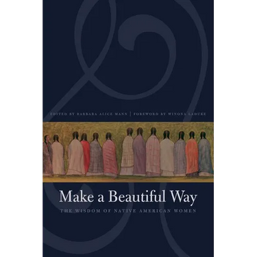 Make a Beautiful Way: The Wisdom of Native American Women