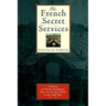 The French Secret Services: A History of French Intelligence from the Drefus Affair to the Gulf War